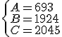 \left\{ 
 \\ \begin{array}{l}
 \\ A=693\\
 \\ B=1924\\
 \\ C=2045
 \\ \end{array}
 \\ \right.
